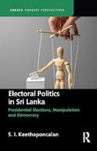 Electoral Politics in Sri Lanka: Presidential Elections, Manipulation and Democracy Cover