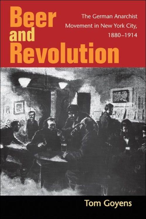 Beer and Revolution The German Anarchist Movement in New York City, 1880-1914 Cover