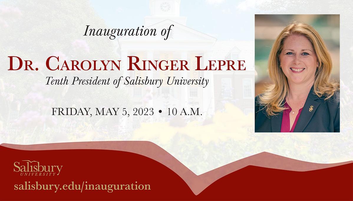 Inauguration of Dr. Carolyn Ringer Lepre, Tenth President of Salisbury University, Friday, May 5, 2023 10 a.m.